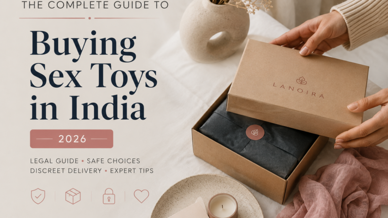 The Complete Guide to Buying Sex Toys in India (2026)
